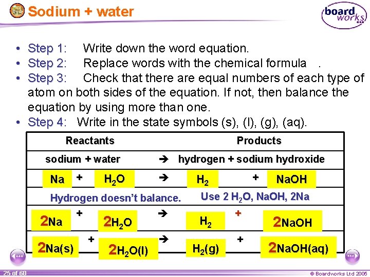 Sodium + water • • • Step 1: Write down the word equation. Step