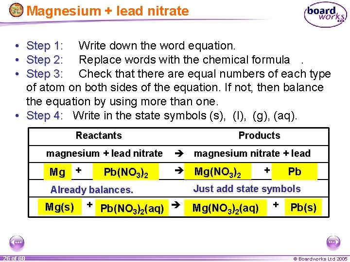 Magnesium + lead nitrate • • • Step 1: Write down the word equation.