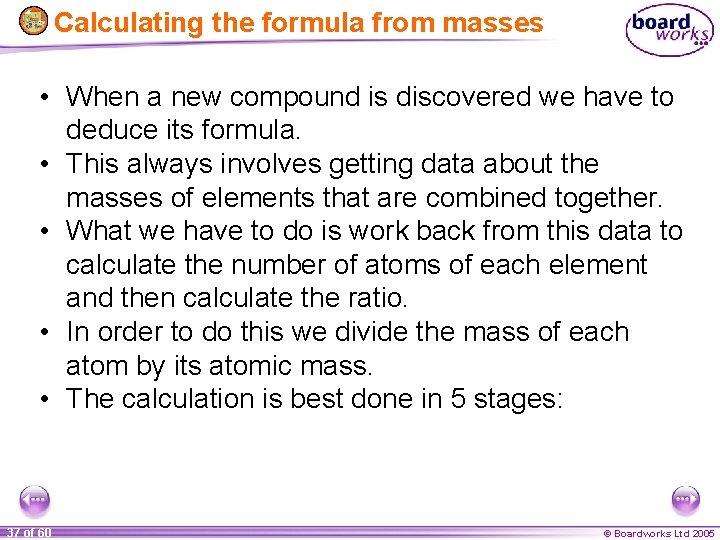 Calculating the formula from masses • When a new compound is discovered we have