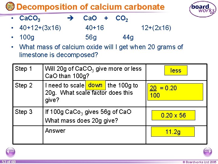 Decomposition of calcium carbonate • • Ca. CO 3 Ca. O + CO 2