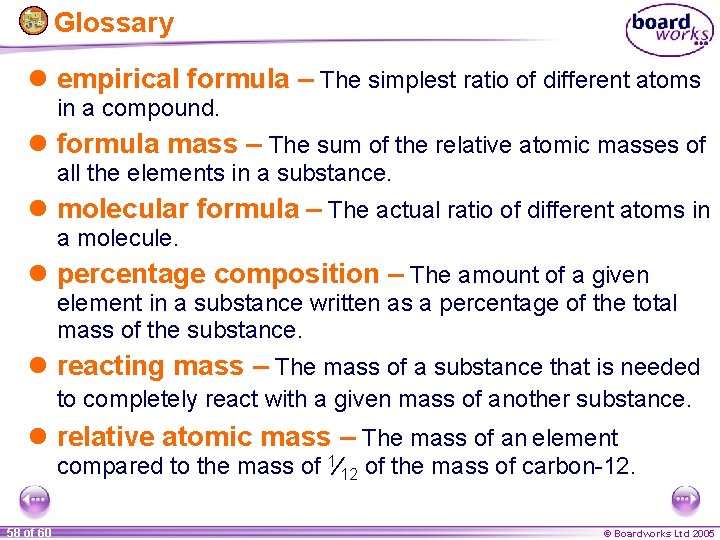 Glossary l empirical formula – The simplest ratio of different atoms in a compound.