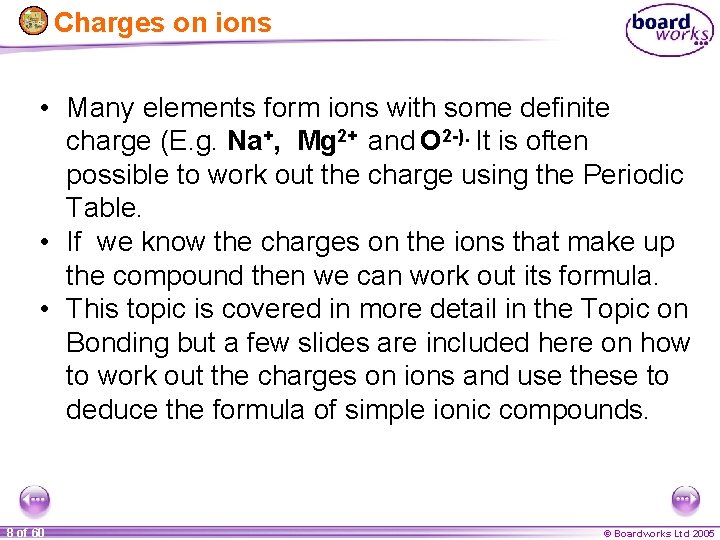 Charges on ions • Many elements form ions with some definite charge (E. g.