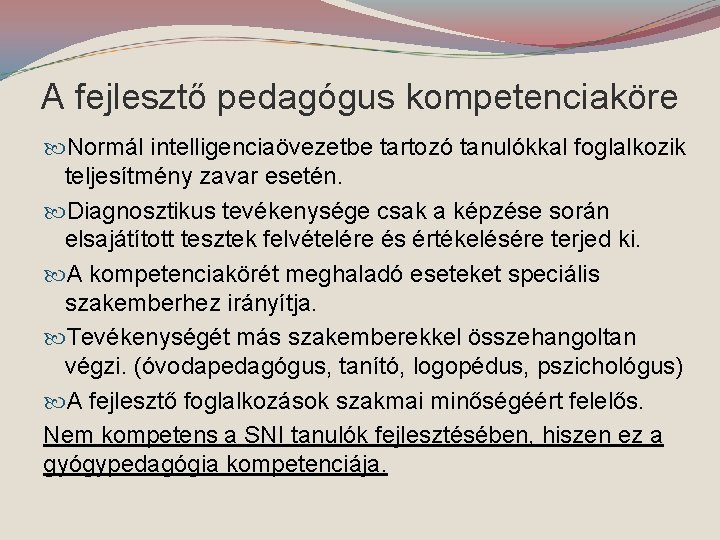 A fejlesztő pedagógus kompetenciaköre Normál intelligenciaövezetbe tartozó tanulókkal foglalkozik teljesítmény zavar esetén. Diagnosztikus tevékenysége