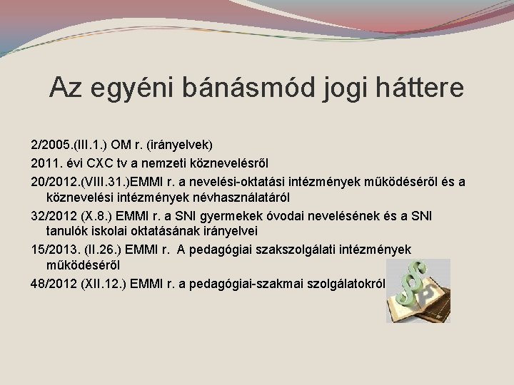 Az egyéni bánásmód jogi háttere 2/2005. (III. 1. ) OM r. (irányelvek) 2011. évi