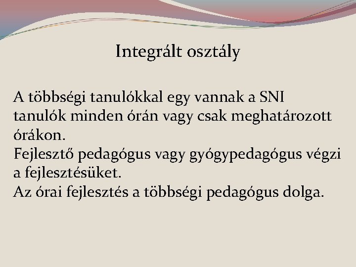 Integrált osztály A többségi tanulókkal egy vannak a SNI tanulók minden órán vagy csak