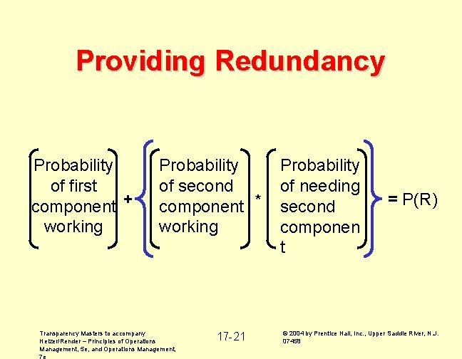 Providing Redundancy Probability of first component + working Probability of second component * working