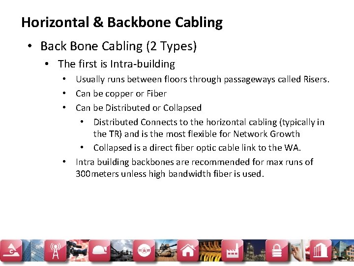 Horizontal & Backbone Cabling • Back Bone Cabling (2 Types) • The first is