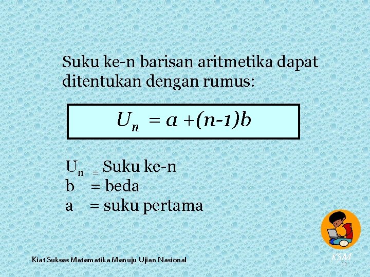 Suku ke-n barisan aritmetika dapat ditentukan dengan rumus: Un = a +(n-1)b Un =