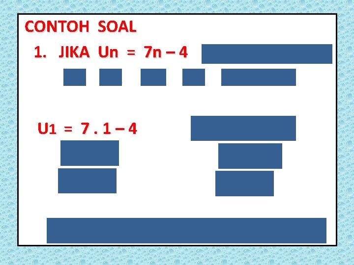 CONTOH SOAL 1. JIKA Un = 7 n – 4 5 suku pertama ?