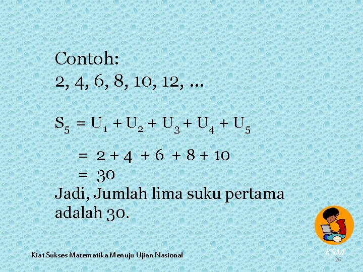 Contoh: 2, 4, 6, 8, 10, 12, … S 5 = U 1 +