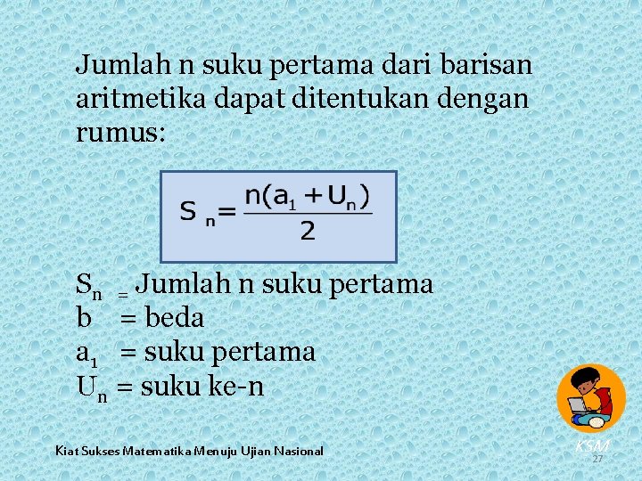 Jumlah n suku pertama dari barisan aritmetika dapat ditentukan dengan rumus: Sn = Jumlah