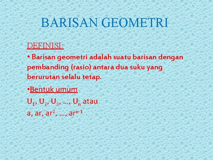 BARISAN GEOMETRI DEFINISI: • Barisan geometri adalah suatu barisan dengan pembanding (rasio) antara dua