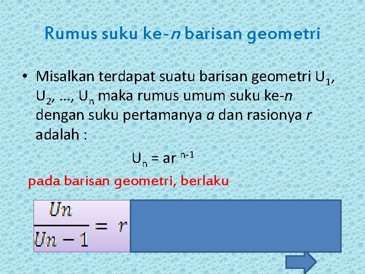 Rumus suku ke-n barisan geometri • Misalkan terdapat suatu barisan geometri U 1, U