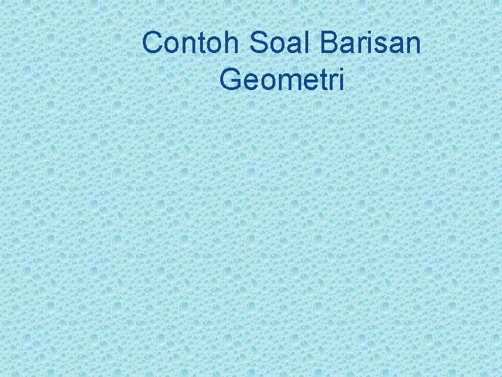 Contoh Soal Barisan Geometri 