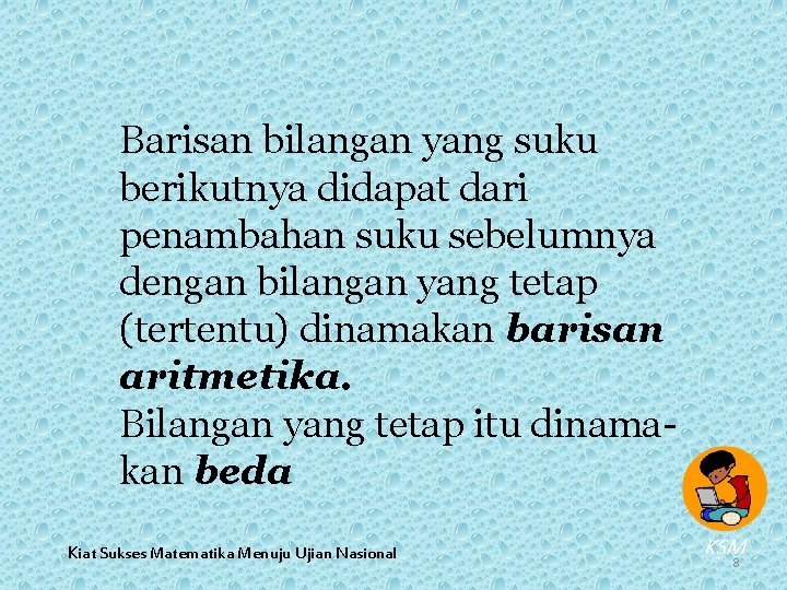 Barisan bilangan yang suku berikutnya didapat dari penambahan suku sebelumnya dengan bilangan yang tetap