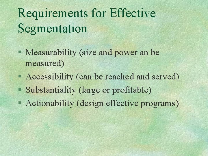 Requirements for Effective Segmentation § Measurability (size and power an be measured) § Accessibility