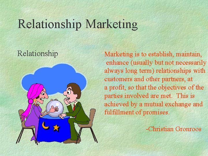 Relationship Marketing is to establish, maintain, enhance (usually but not necessarily always long term)