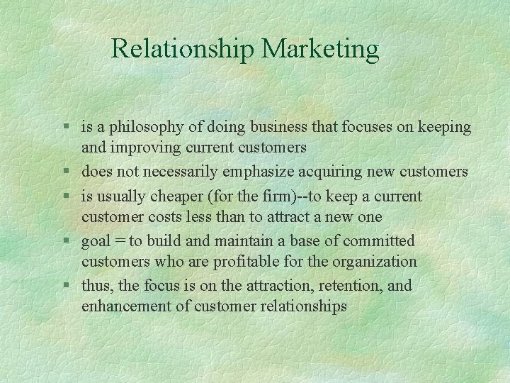 Relationship Marketing § is a philosophy of doing business that focuses on keeping and