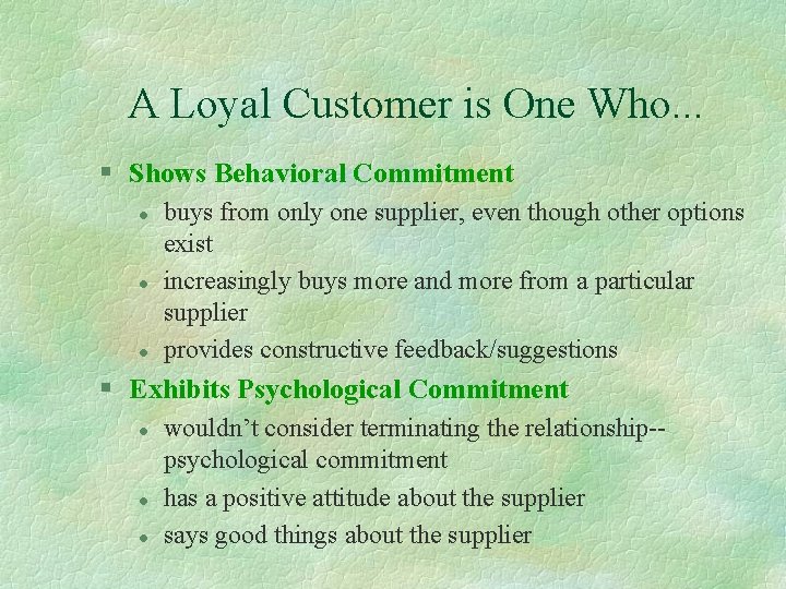 A Loyal Customer is One Who. . . § Shows Behavioral Commitment l l