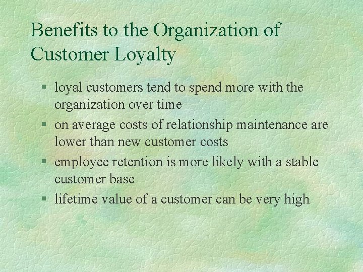 Benefits to the Organization of Customer Loyalty § loyal customers tend to spend more