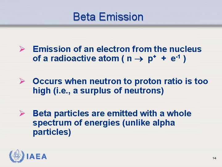 Beta Emission Ø Emission of an electron from the nucleus of a radioactive atom