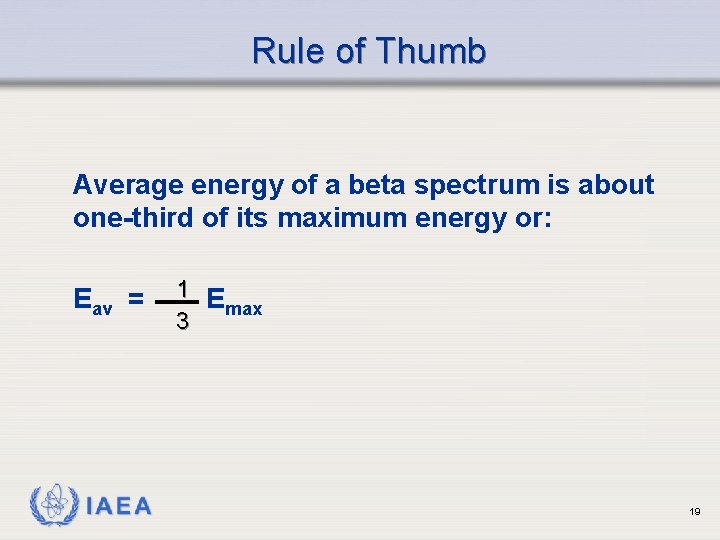 Rule of Thumb Average energy of a beta spectrum is about one-third of its