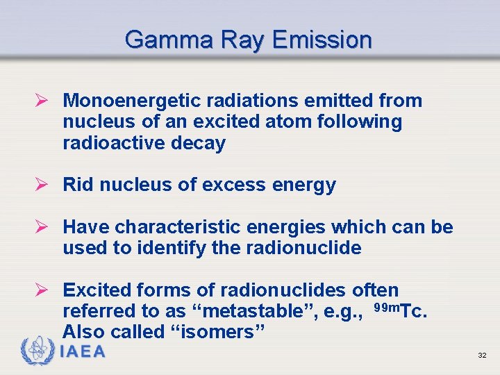 Gamma Ray Emission Ø Monoenergetic radiations emitted from nucleus of an excited atom following