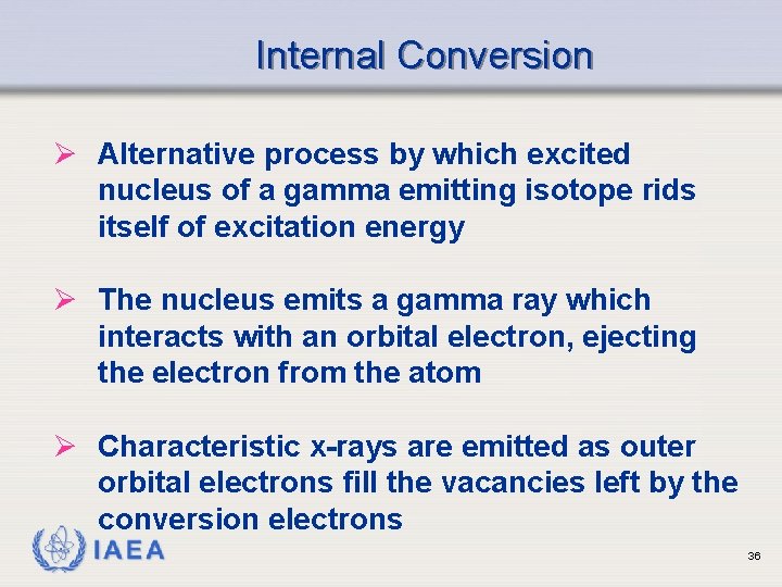 Internal Conversion Ø Alternative process by which excited nucleus of a gamma emitting isotope