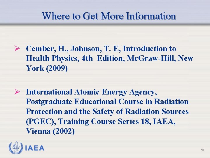 Where to Get More Information Ø Cember, H. , Johnson, T. E, Introduction to
