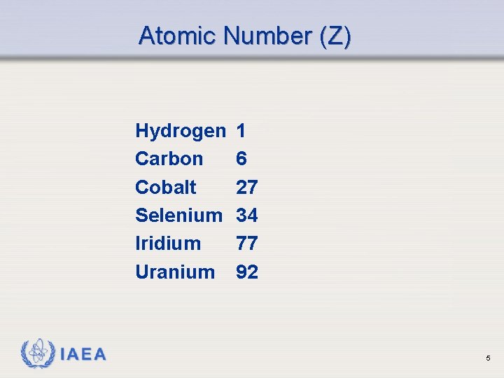 Atomic Number (Z) Hydrogen Carbon Cobalt Selenium Iridium Uranium IAEA 1 6 27 34