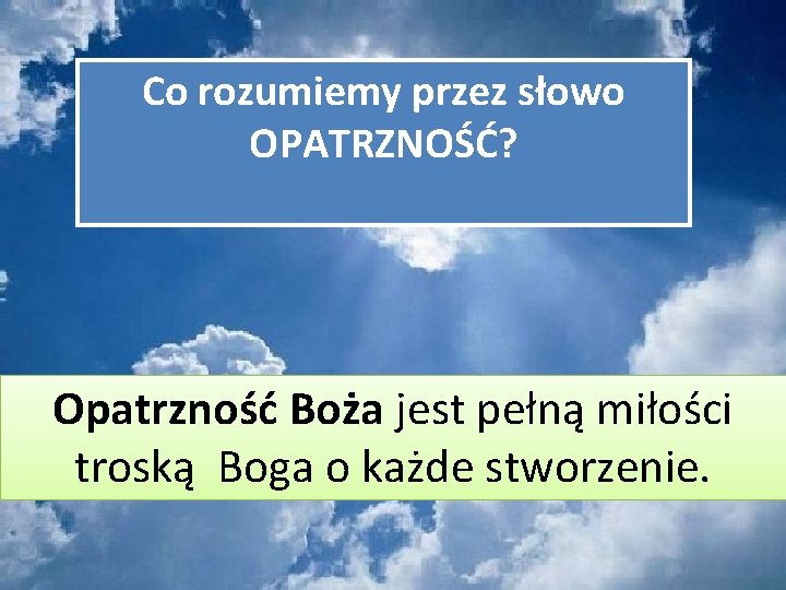 Co rozumiemy przez słowo OPATRZNOŚĆ? Opatrzność Boża jest pełną miłości troską Boga o każde