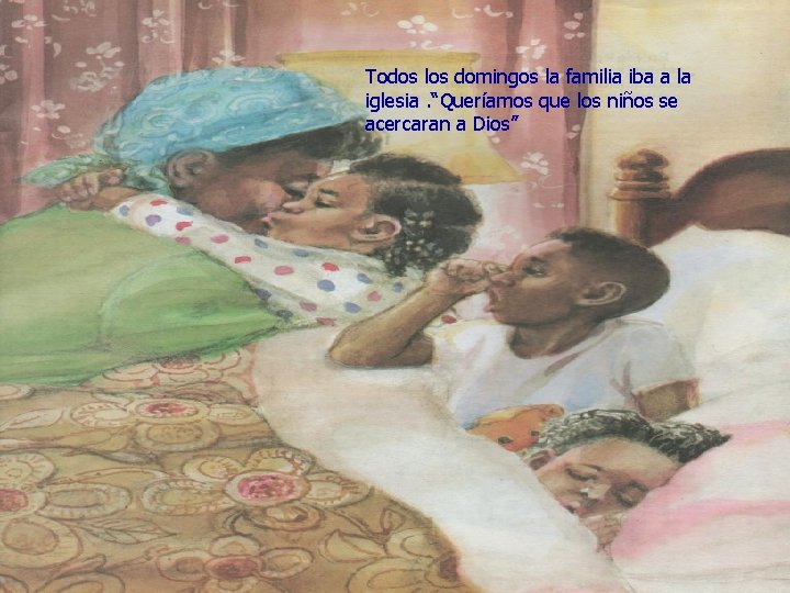 Todos los domingos la familia iba a la iglesia. “Queríamos que los niños se