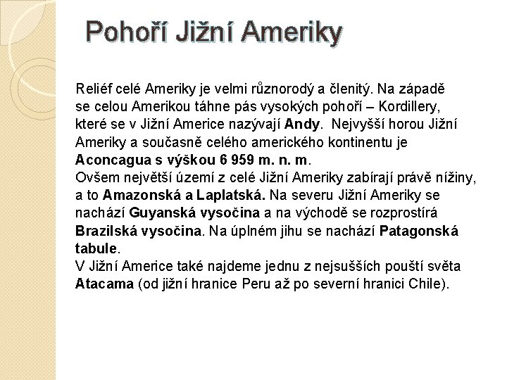 Pohoří Jižní Ameriky Reliéf celé Ameriky je velmi různorodý a členitý. Na západě se