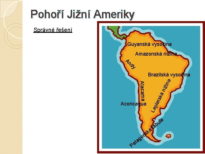 Pohoří Jižní Ameriky Správné řešení Guyanská vysočina An dy Amazonská nížina Aconcagua La pla