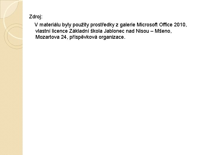 Zdroj: V materiálu byly použity prostředky z galerie Microsoft Office 2010, vlastní licence Základní