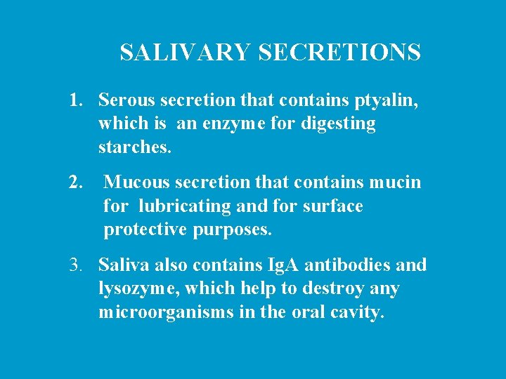 SALIVARY SECRETIONS 1. Serous secretion that contains ptyalin, which is an enzyme for digesting