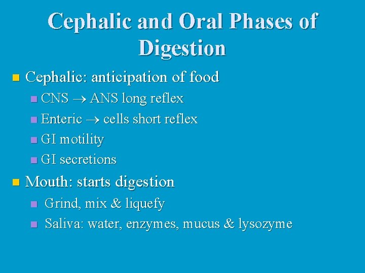 Cephalic and Oral Phases of Digestion n Cephalic: anticipation of food CNS ANS long