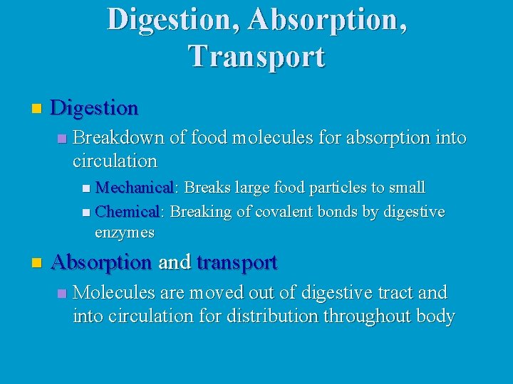Digestion, Absorption, Transport n Digestion n Breakdown of food molecules for absorption into circulation