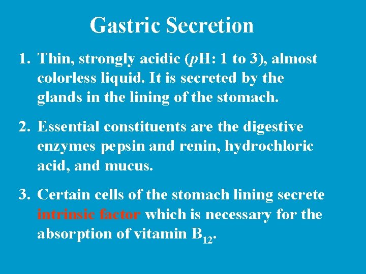 Gastric Secretion 1. Thin, strongly acidic (p. H: 1 to 3), almost colorless liquid.