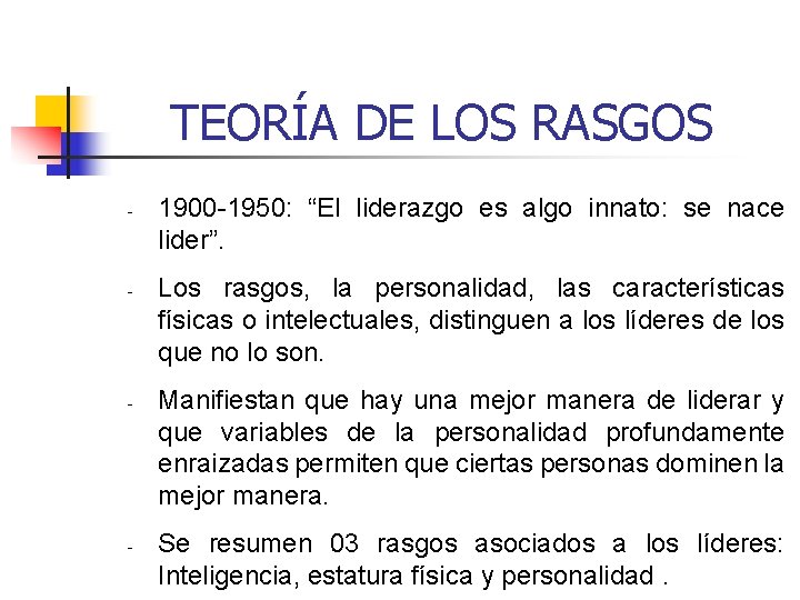 TEORÍA DE LOS RASGOS - - 1900 -1950: “El liderazgo es algo innato: se