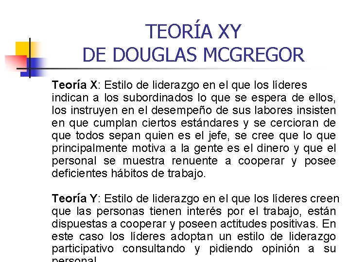 TEORÍA XY DE DOUGLAS MCGREGOR Teoría X: Estilo de liderazgo en el que los