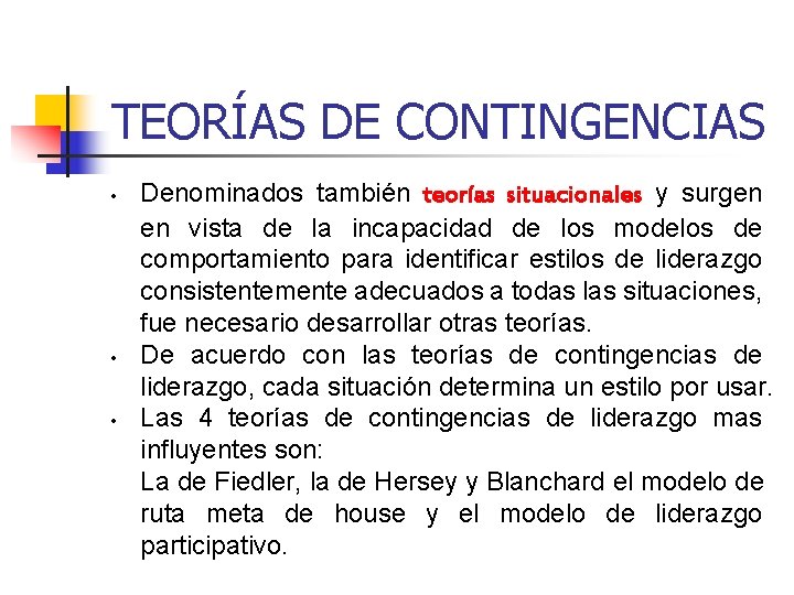 TEORÍAS DE CONTINGENCIAS • • • Denominados también teorías situacionales y surgen en vista