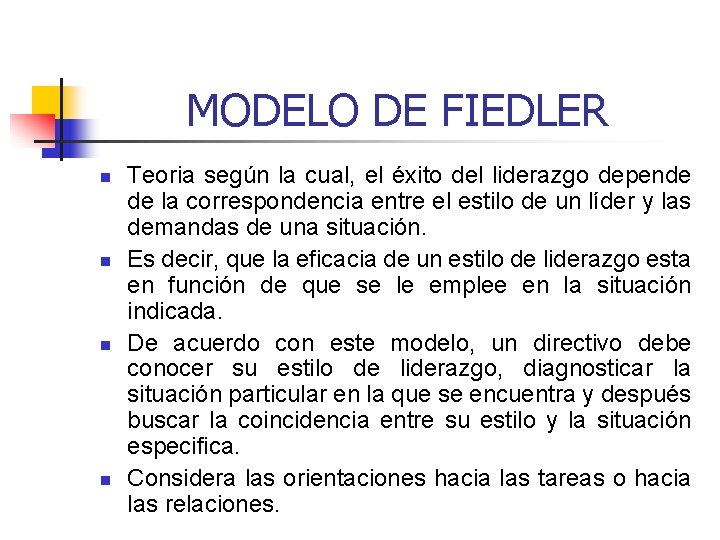 MODELO DE FIEDLER n n Teoria según la cual, el éxito del liderazgo depende