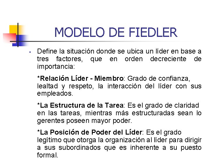 MODELO DE FIEDLER § Define la situación donde se ubica un líder en base
