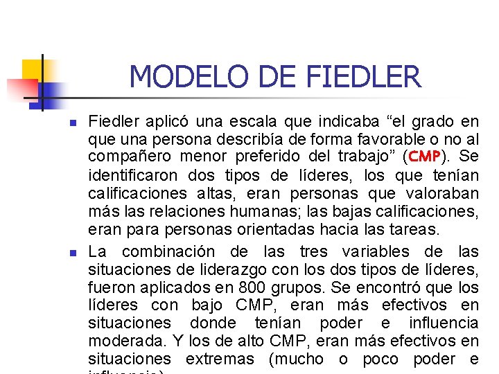 MODELO DE FIEDLER n n Fiedler aplicó una escala que indicaba “el grado en