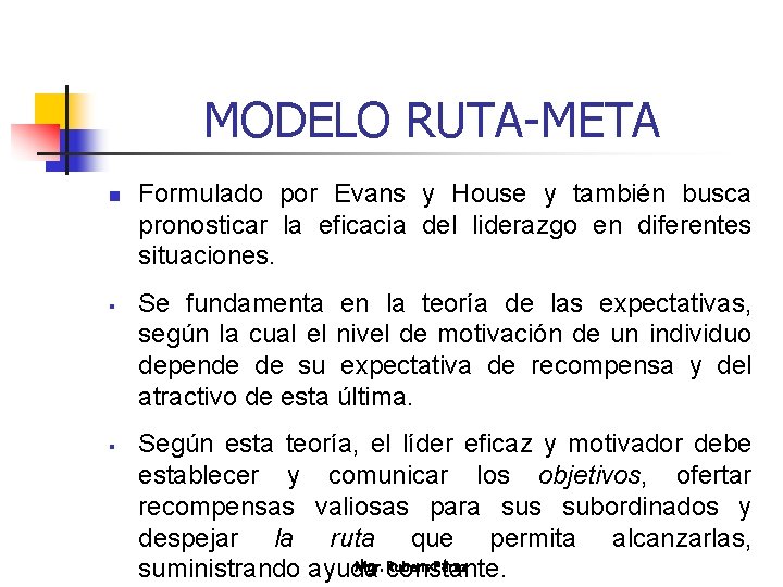 MODELO RUTA-META n § § Formulado por Evans y House y también busca pronosticar