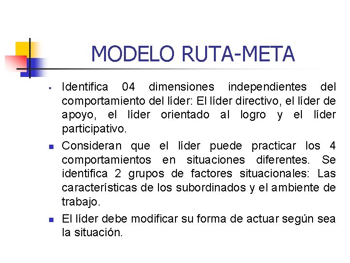 MODELO RUTA-META § n n Identifica 04 dimensiones independientes del comportamiento del líder: El