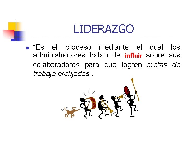 LIDERAZGO n “Es el proceso mediante el cual los administradores tratan de influir sobre