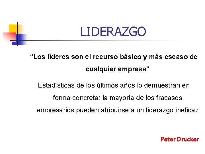 LIDERAZGO “Los líderes son el recurso básico y más escaso de cualquier empresa” Estadísticas