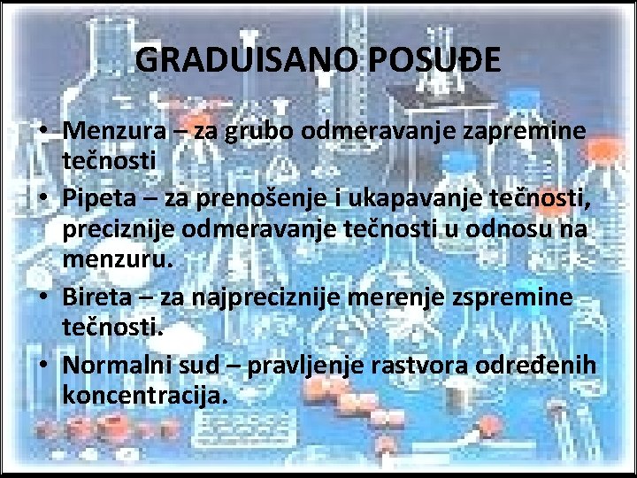 GRADUISANO POSUĐE • Menzura – za grubo odmeravanje zapremine tečnosti • Pipeta – za